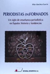 Portada de PERIODISTAS (IN)FORMADOS.Un siglo de enseñanza periodística en España: Historia y tendencias