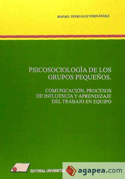 Psicosociología de los grupos pequeños: comunicación, procesos de influencia y aprendizaje del trabajo en equipo