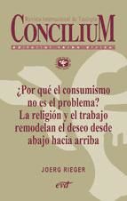 Portada de ¿Por qué el consumismo no es el problema? La religión y el trabajo remodelan el deseo desde abajo hacia arriba. Concilium 357 (2014) (Ebook)