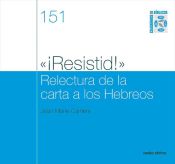 Portada de ?¡Resistid!? Relectura de la carta a los Hebreos (Ebook)