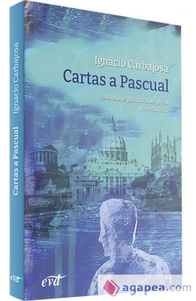 Cartas a Pascual: La Biblia explicada a un joven universitario Cartas a Pascual: La Biblia explicada a un joven universitario