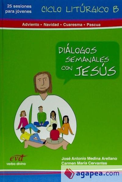 Diálogos semanales con Jesus Ciclo B: Adviento, Navidad, Cuaresma y Pascua