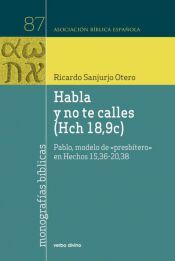 Portada de Habla y no te calles (Hch 18,9c): Pablo, modelo de "presb&iacute;tero" en Hechos 15,36-20,38