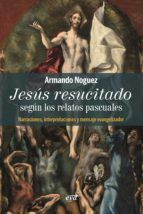 Portada de Jesús resucitado según los relatos pascuales. Narraciones, interpretaciones y mensaje evangelizador (Ebook)