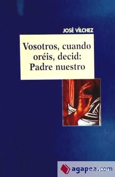 Vosotros, cuando oréis, decid: Padre nuestro