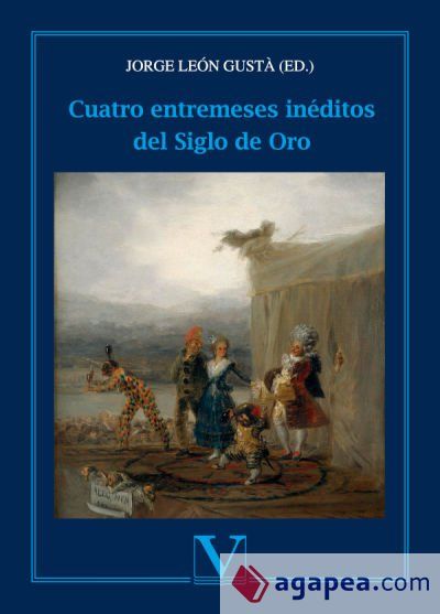 Cuatro entremeses inéditos del siglo de oro Cuatro entremeses inéditos del siglo de oro