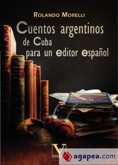 Cuentos argentinos de cuba para un editor español Cuentos argentinos de cuba para un editor español