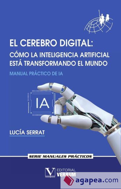 El cerebro digital. Cómo la Inteligencia Artificial está transformando el mundo El cerebro digital. Cómo la Inteligencia Artificial está transformando el mundo