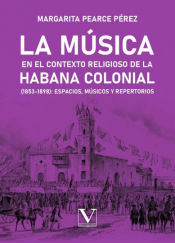 Portada de La música en el contexto religioso de La Habana colonial (1853-1898): espacios, músicos y repertorios