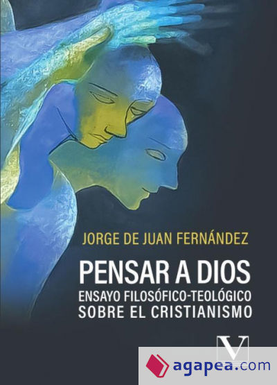 Pensar a Dios. Ensayo filosófico-teológico sobre el cristianismo