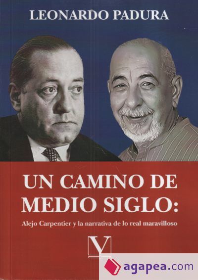 Un camino de medio siglo: Alejo Carpentier y la narrativa de lo real maravilloso Un camino de medio siglo: Alejo Carpentier y la narrativa de lo real maravilloso