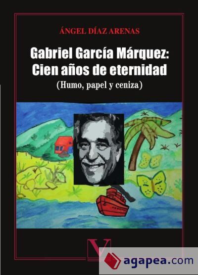 Gabriel Garc&iacute;a M&aacute;rquez: Cien a&ntilde;os de eternidad