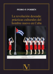 Portada de La revolución deseada: prácticas culturales del hombre nuevo en Cuba
