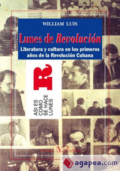 Lunes de Revolución. Literatura y cultura en los primeros años de la Revolución cubana