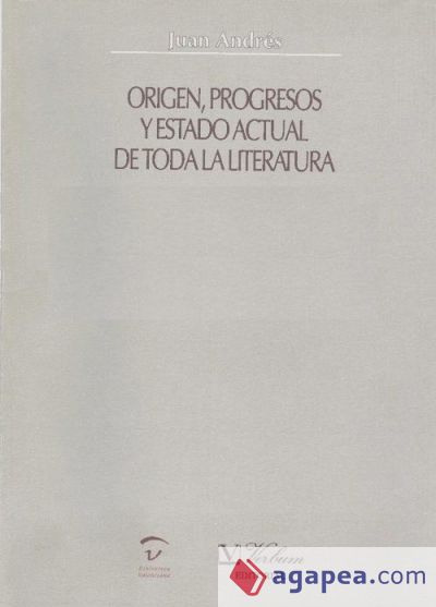 Origen, progresos y estado actual de toda la literatura. Estudio preliminar. Historia de toda la literatura