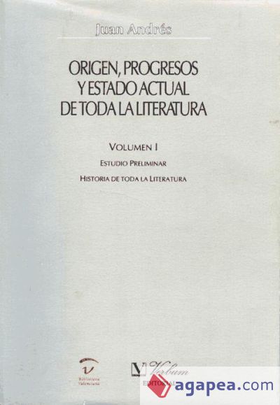 Origen, progresos y estado actual de toda la literatura. Estudio preliminar. Historia de toda la literatura