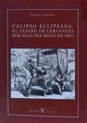 Portada de calipso eclipsada. EL TEATRO DE CERVANTES MÁS ALLÁ DEL SIGLO DE ORO