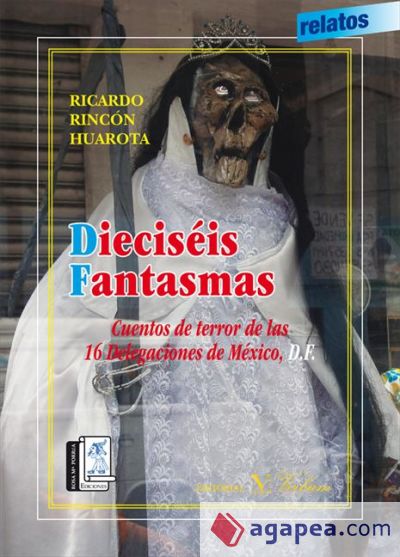 Dieciséis fantasmas : cuentos de terror de las 16 delegaciones de Ciudad de México D.F