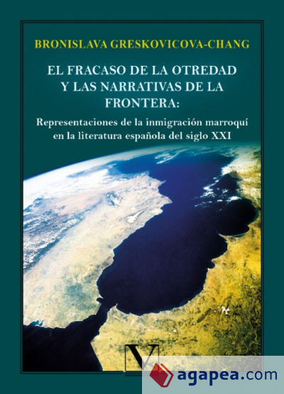 El fracaso de la otredad y las narrativas de la frontera: representaciones de la inmigración marroquí en la literatura española del siglo XXI