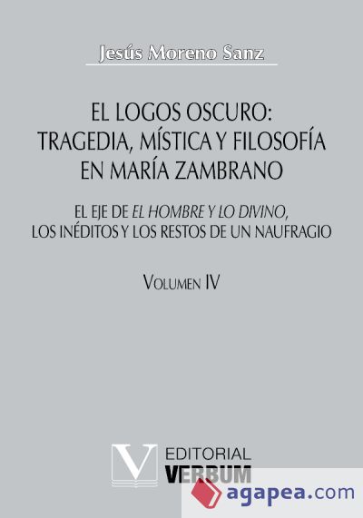 El logos oscuro: tragedia, mística y filosofía en María Zambrano TOMO IV