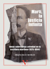 Portada de Martí, la justicia infinita: notas sobre ética y otredad en la escritura martiana (1875-1894)