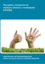 Portada de Recogida y transporte de residuos urbanos o municipales. Certificados de profesionalidad. Gestión de residuos urbanos e industriales