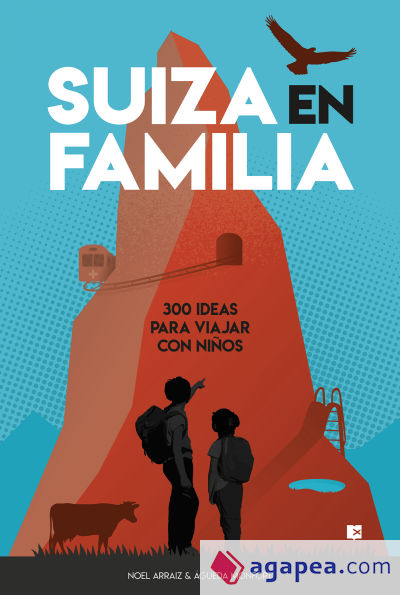 Suiza en familia: 300 ideas para viajar con niños