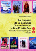 Portada de La España de la Segunda Guerra Mundial y de la División Azul. Análisis historiográfico y bibliográfico 1941-2017, (Ebook)