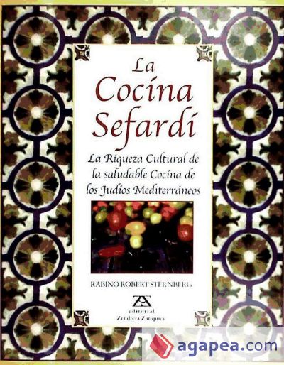 La cocina sefardí : la riqueza cultural de la saludable cocina de los judíos mediterráneos