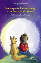 Portada de Desde que te hice mi amigo, eres único en el mundo: Reflexiones sobre El Principito