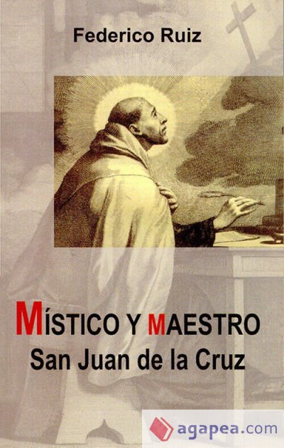 Místico y maestro. San Juan de la Cruz Místico y maestro. San Juan de la Cruz