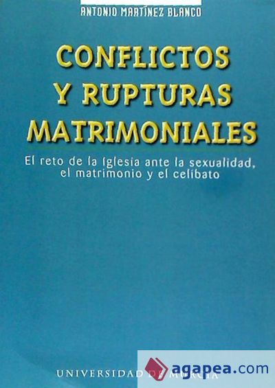 Conflictos y rupturas matrimoniales el reto de la iglesia ante la sexualidad, el matrimonio y el celibato