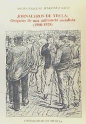 Portada de Jornaleros de Yecla: Orígenes de una militancia socialista (1900-1928)