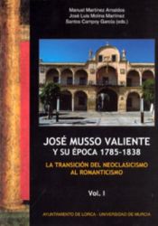 Portada de Jose musso valiente y su época 1785-1838.: LA TRANSICIÓN DEL NEOCLASICISMO AL ROMANTICISMO