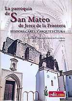 Portada de LA PARROQUIA DE SAN MATEO DE JEREZ DE LA FRONTERA Historia, arte y arquitectura