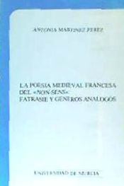 Portada de La poesía medieval francesa del «non-sens»: fatrasie y géneros análogos