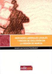 Portada de Mercados laborales locales y riesgo de exclusión en la región de murcia