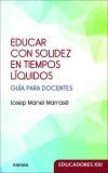 Educar Con Solidez En Tiempos L&iacute;quidos: Gu&iacute;a Para Docentes