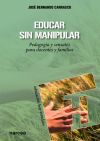 Educar sin manipular. Pedagogía y sensatez para docentes y familias