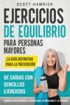 Ejercicios de equilibrio para personas mayores: La gu&iacute;a definitiva para la prevenci&oacute;n de ca&iacute;das con sencillos ejercicios caseros para mejorar la estab