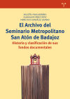 El Archivo del Seminario Metropolitano San Atón de Badajoz. Historia y clasificación de sus fondos documentales