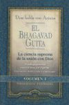 El Bhagavad Guita: Dios habla con Arjuna. La ciencia suprema de la uni&oacute;n con Dios I