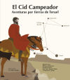 El Cid Campeador: Aventuras Por Tierras De Teruel