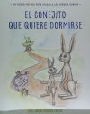 El Conejito Que Quiere Dormirse: Un Nuevo Metodo Para Ayudar a Los Ninos a Dormir (the Rabbit Who Wants to Fall Asleep: A New Way of Getting Children