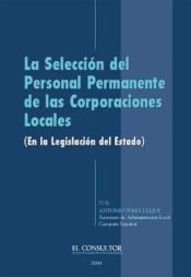 Portada de La selección del personal permanente de las Corporaciones Locales