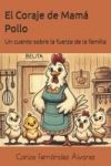 El Coraje de Mam&aacute; Pollo: Un cuento sobre la fuerza de la familia