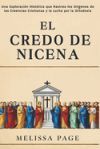 El Credo De Nicena: Una Exploración Histórica que Rastrea los Orígenes de las Creencias Cristianas y la Lucha por la Ortodoxia El Credo De Nicena: Una Exploración Histórica que Rastrea los Orígenes de las Creencias Cristianas y la Lucha por la Ortodoxia
