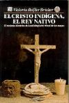 El Cristo indígena, el rey nativo.