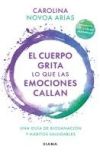 El Cuerpo Grita Lo Que Las Emociones Callan: Una Guía de Biosanación Y Hábitos Saludables (Spanish Edition): Una Guía de Biosanación Y Hábitos Saludab