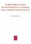 El Dret Públic Català. Les institucions a Catalunya fins al Decret de Nova Planta